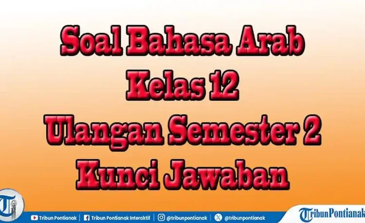 Terkuak! Rahasia Sukses Ujian Sekolah Bahasa Arab Kelas 12 di Tahun 2026